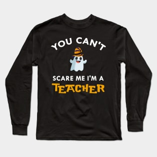 You can't scare me I'm a teacher shirt halloween teacher tee Long Sleeve T-Shirt